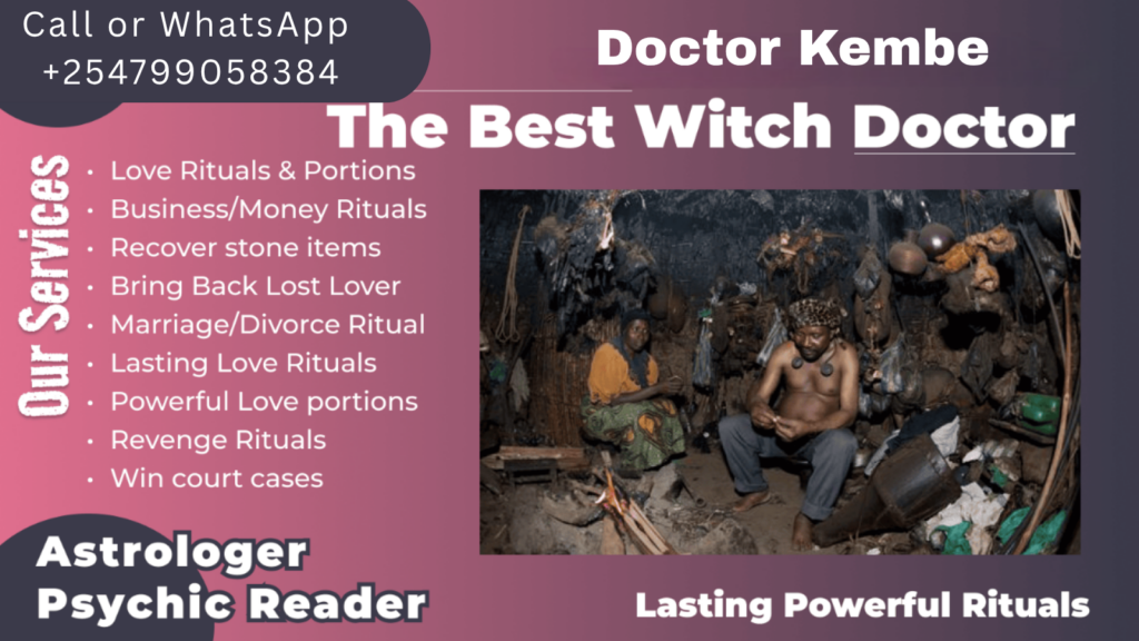 dr kembe Witch doctor in Nairobi, Traditional healer Nairobi,Powerful witch doctor Nairobi